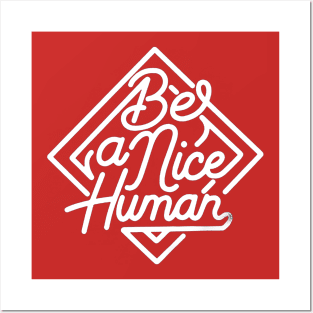 Be A Nice Human Posters and Art